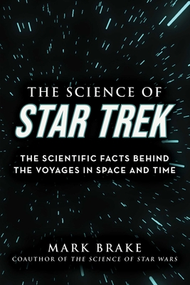 The Science of Star Trek: The Scientific Facts Behind the Voyages in Space and Time - Brake, Mark