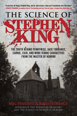 The Science of Stephen King: The Truth Behind Pennywise, Jack Torrance, Carrie, Cujo, and More Iconic Characters from the Master of Horror - Hafdahl, Meg, and Florence, Kelly