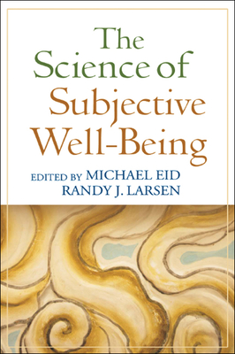 The Science of Subjective Well-Being - Eid, Michael, Dsc (Editor), and Larsen, Randy J, PhD (Editor)