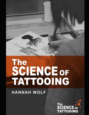 The Science of Tattooing - Warmflash, David, and Mason, Shelley, and Choo, Kevin