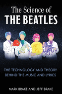 The Science of the Beatles: The Technology and Theory Behind the Music and Lyrics