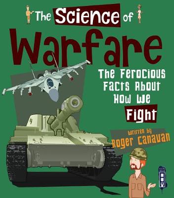The Science of Warfare: The Ferocious Facts about how we Fight - Canavan, Roger