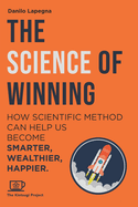 The Science of Winning: How scientific method can help us smarter, wealthier, happier