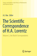The Scientific Correspondence of H.A. Lorentz: Volume 2, the Dutch Correspondents
