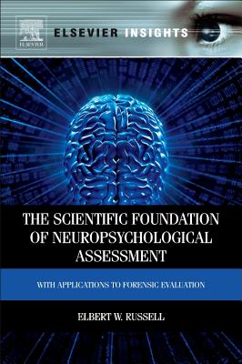 The Scientific Foundation of Neuropsychological Assessment: With Applications to Forensic Evaluation - Russell, Elbert
