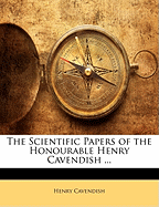 The Scientific Papers of the Honourable Henry Cavendish