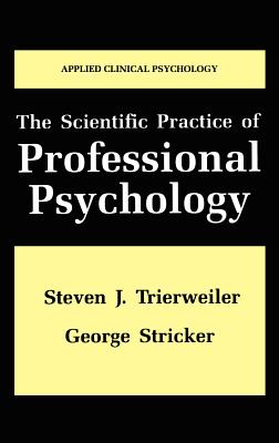 The Scientific Practice of Professional Psychology - Trierweiler, Steven J, and Stricker, George, PhD