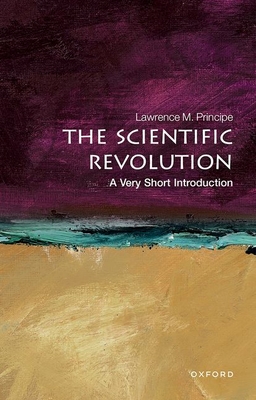 The Scientific Revolution: A Very Short Introduction - Principe, Lawrence M.