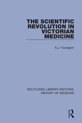 The Scientific Revolution in Victorian Medicine - Youngson, A.J.