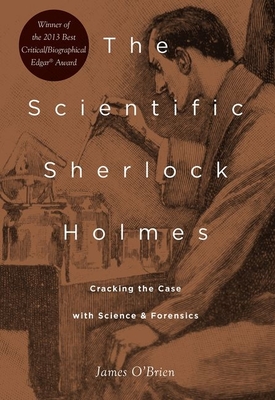 The Scientific Sherlock Holmes: Cracking the Case with Science and Forensics - O'Brien, James