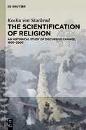 The Scientification of Religion: An Historical Study of Discursive Change, 1800-2000