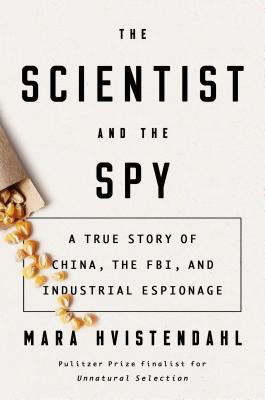 The Scientist and the Spy: A True Story of China, the Fbi, and Industrial Espionage - Hvistendahl, Mara