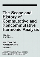 The Scope and History of Commutative and Noncommutative Harmonic Analysis