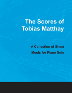 The Scores of Tobias Matthay - A Collection of Sheet Music for Piano Solo