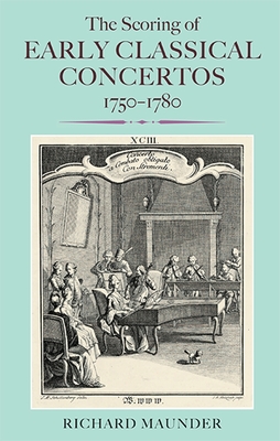 The Scoring of Early Classical Concertos, 1750-1780 - Maunder, Richard