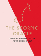 The Scorpio Oracle: Instant Answers from Your Cosmic Self