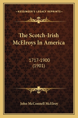 The Scotch-Irish McElroys in America: 1717-1900 (1901) - McElroy, John McConnell