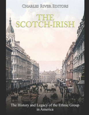 The Scotch-Irish: The History and Legacy of the Ethnic Group in America - Charles River
