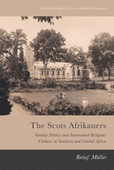 The Scots Afrikaners: Identity Politics and Intertwined Religious Cultures