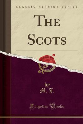 The Scots (Classic Reprint) - J, M