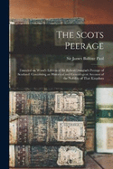 The Scots Peerage; Founded on Wood's Edition of Sir Robert Douglas's Peerage of Scotland; Containing an Historical and Genealogical Account of the Nobility of That Kingdom