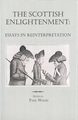 The Scottish Enlightenment: Essays in Reinterpretation - Wood, Paul (Contributions by), and Broadie, Alexander (Contributions by), and Guerrini, Anita (Contributions by)