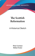 The Scottish Reformation: A Historical Sketch