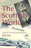 The Scottish World: A Journey Into the Scottish Diaspora