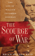 The Scourge of War: The Life of William Tecumseh Sherman
