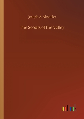 The Scouts of the Valley - Altsheler, Joseph a