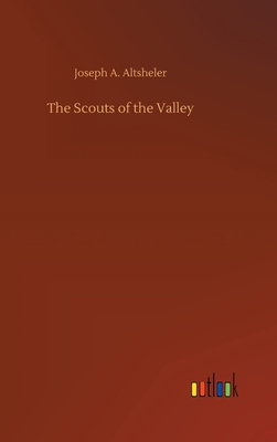The Scouts of the Valley - Altsheler, Joseph a