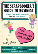 The Scrapbooker's Guide to Business: What You Need to Know Before You Invest
