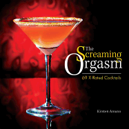 The Screaming Orgasm: 69 X-Rated Cocktails