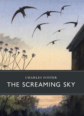 The Screaming Sky - SHORTLISTED FOR THE WAINWRIGHT NATURE WRITING PRIZE 2021 - Foster, Charles