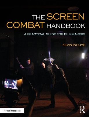 The Screen Combat Handbook: A Practical Guide for Filmmakers - Inouye, Kevin