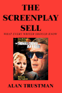 The Screenplay Sell: What Every Writer Should Know And I Didn't