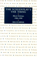 The Screenplay's the Thing: Movie Criticism, 1986-1990 - Bawer, Bruce