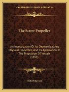 The Screw Propeller: An Investigation of Its Geometrical and Physical Properties, and Its Application to the Propulsion of Vessels (1851)