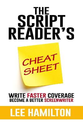 The Script Reader's Cheat Sheet: Write Faster Coverage. Become A Better Screenwriter - 