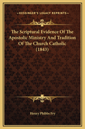 The Scriptural Evidence of the Apostolic Ministry and Tradition of the Church Catholic