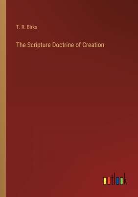 The Scripture Doctrine of Creation - Birks, T R