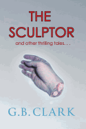 The Sculptor and Other Thrilling Tales...