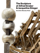 The Sculpture of Alfred Gruber and Jacqueline Stieger: A Shared Language