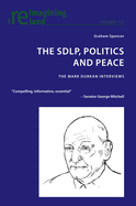 The SDLP, Politics and Peace: The Mark Durkan Interviews