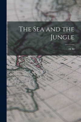 The sea and the Jungle - Tomlinson, H M 1873-1958