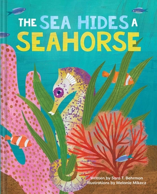 The Sea Hides a Seahorse - Behrman, Sara T