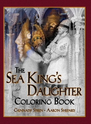 The Sea King's Daughter Coloring Book: A Grayscale Adult Coloring Book and Children's Storybook Featuring a Lovely Russian Legend - Skyhook Coloring, and Shepard, Aaron