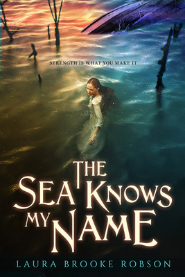 The Sea Knows My Name - Robson, Laura Brooke