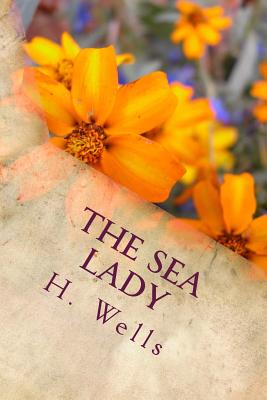 The Sea Lady - Wells, H G