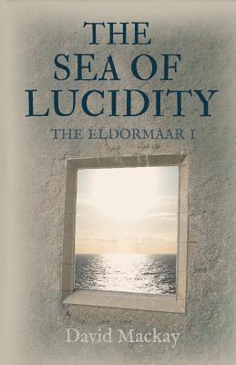 The Sea of Lucidity: The Eldormaar Book 1 - Mackay, David